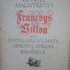 Opurile magistrului Francois Villon adica Diata mare si lasata, Adaosul, Jergul si Baladele - Opurile magistrului Francois Villon adica Diata mare si