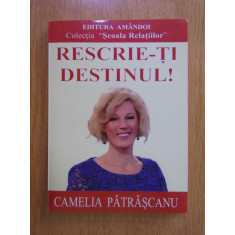 Camelia Patrascanu - Rescrie-ti destinul!