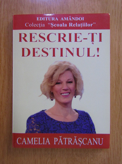 Camelia Patrascanu - Rescrie-ti destinul! (uzata)