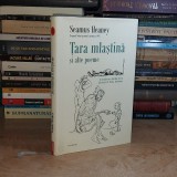 SEAMUS HEANEY - TARA MLASTINA SI ALTE POEME , TRAD. DAN SOCIU , POLIROM , 2009 ( CARTONATA ) *