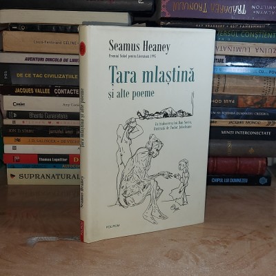 SEAMUS HEANEY - TARA MLASTINA SI ALTE POEME , TRAD. DAN SOCIU , POLIROM , 2009 ( CARTONATA ) * foto