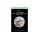 Birds of Central Asia: Kazakhstan, Turkmenistan, Uzbekistan, Kyrgyzstan, Tajikistan, Afghanistan