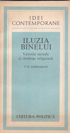 V. N. SERDAKOV - ILUZIA BINELUI ( VALORILE MORALE SI CREDINTA RELIGIOASA )