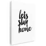 Tablou poster Lets Stay Home Tablou canvas pe panza CU RAMA 40x60 cm