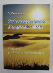 VINDECAREA PRIN LUMINA SI TERAPIA PRIN CULOARE de Dr . DEAK SANDOR , 2007 foto