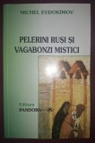 PELERINI RUȘI SI VAGABONZI MISTICI - Michel Evdokimov, Pandora 1999. Mistica, Spiritualitate, Religie, Crestinism, Ortodoxie. Romana, Brosata
