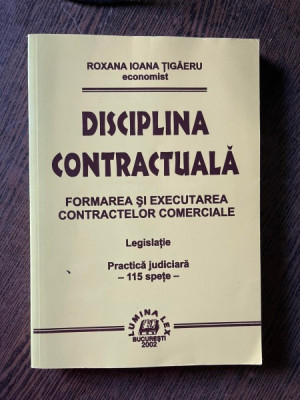 Roxana Ioana Tigaeru Disciplina Contractuala. Formarea si executarea contractelor comerciale. Legislatie foto