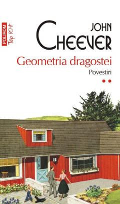 Geometria Dragostei . Povestiri 2 Top 10+ Nr 635, John Cheever - Editura Polirom