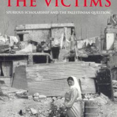 Blaming the Victims: Spurious Scholarship and the Palestinian Question