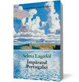 &Icirc;mpăratul Portugaliei - Selma Lagerlof - Editura Humanitas