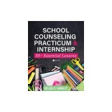 School Counseling Practicum and Internship: 30 Plus Essential Lessons