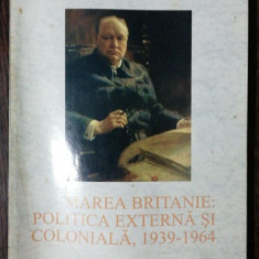 MAREA BRITANIE : POLITICA EXTERNA SI COLONIALA 1939 -1964 - ALAN FARMER