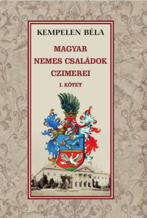 Magyar nemes csal&aacute;dok czimerei I. k&ouml;tet - Kempelen B&eacute;la