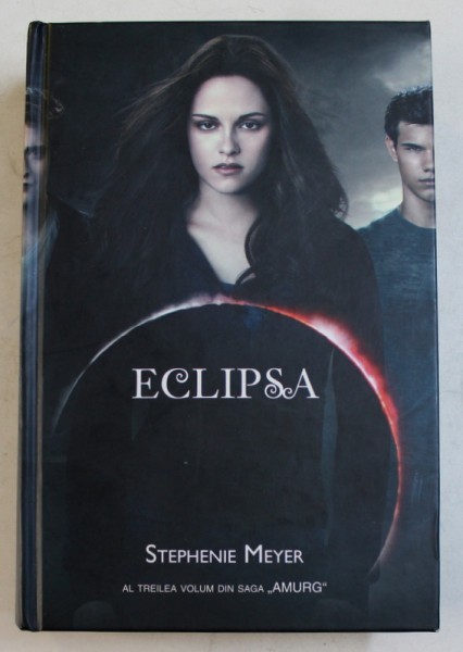 ECLIPSA de STEPHENIE MEYER , AL TREILEA VOLUM DIN SAGA &#039; AMURG &#039; , 2010