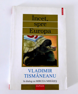 Vladimir Tismaneanu Incet spre Europa dialog cu Mircea Mihaies foto