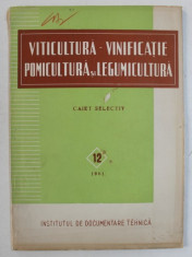 VITICULTURA - VINIFICATIE , POMICULTURA SI LEGUMICULTURA - CAIET SELECTIV , NR . 12 , DECEMBRIE , 1961 foto
