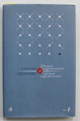 SFARSITUL REGLEMENTARII , ULTIMUL REGLEMENTATOR de LUCIAN CROITORU , 2013 , DEDICATIE * foto