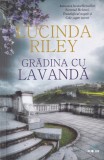 Gradina cu lavanda - Lucinda Riley, Editura Litera, 2020, Romance, Literatura, Coperta Brosata, Limba Romana