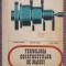 Tehnologia constructiilor de masini, manual pentru licee, Ghinea Emilian, 1974