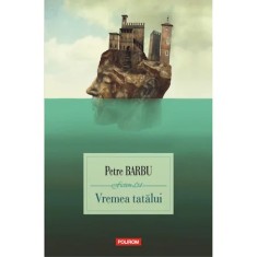 Vremea tatalui - Petre Barbu, editia 2022