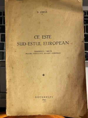 N.Iorga - Ce este Sud-Estul European - Conferinta 1940 foto