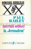 Cumpara ieftin Batrinii Soldati La Jerusalem - Paul Bailey, Roman, Editura Univers, 1996, 271 pagini
