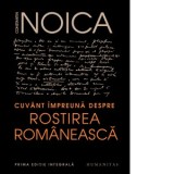 Cuvant impreuna despre rostirea romaneasca. Prima editie integrala - Constantin Noica