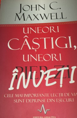 UNEORI CASTIGI,UNEORI INVETI John C. Maxwell foto