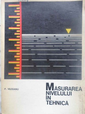 MASURAREA NIVELULUI IN TEHNICA-P. VEZEANU-231197 foto