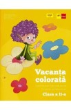 Vacanta colorata - Clasa 2 - Caiet de activitati distractive si un pic si instructive - Rodica Gavris-Pascu, Ioana Camelia Iovanas, Bianca Sabou, Mari