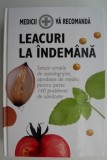 Cumpara ieftin Leacuri la indemana. Solutii simple de autoingrijire, aprobate de medici, pentru peste 140 probleme de sanatate