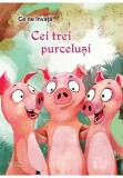 Cumpara ieftin Ce ne invata Cei 3 purcelusi