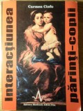 Interacțiunea Părinți-Copii - Carmen Ciofu, Psihologie, Editura Amaltea 1998, 218 Pagini