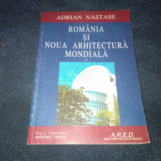 ADRIAN NASTASE - ROMANIA SI NOUA ARHITECTURA MONDIALA