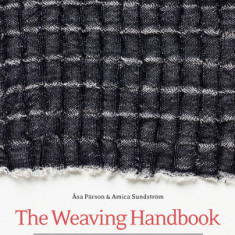 The Weaving Handbook: The Art and the Craft: Theories, Materials, Techniques and Projects