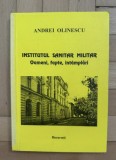 Andrei Olinescu - Institutul Sanitar Militar. Oameni, fapte, intamplari cu dedicatia autorului