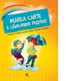 Marea carte a gandurilor pozitive. Povesti pentru dezvoltarea viziunii pozitive - Szeghy Karolina
