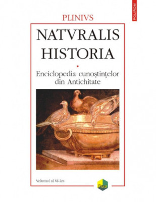 Plinius - Naturalis Historia: Enciclopedia cunost. din Antichitate ( Vol. VI ) foto