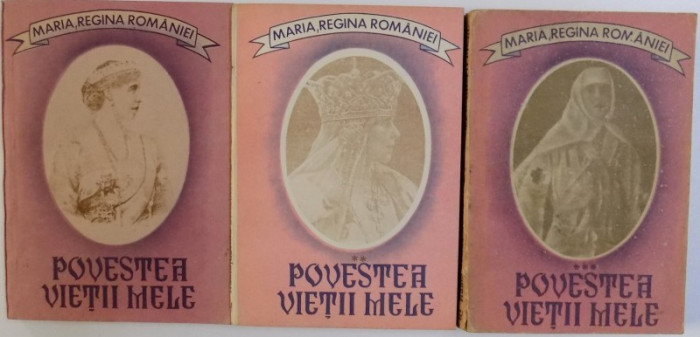 POVESTEA VIETII MELE de MARIA , REGINA ROMANIEI , VOL. I - III , 1990 - 1991