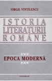 Istoria literaturii romane. Epoca moderna - Virgil Vintilescu