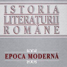 Istoria literaturii romane. Epoca moderna - Virgil Vintilescu