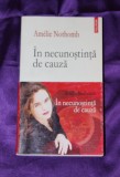 Cumpara ieftin Amelie Nothomb &ndash; In necunostinta de cauza