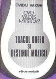 QUO VADIS MUZICA? VOL.1 TRACUL ORFEU SI DESTINUL MUZICII-OVIDIU VARGA-349766