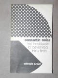 TREI INTRODUCERI LA DEVENIREA INTRU FIINTA-CONSTANTIN NOICA BUCURESTI 1984