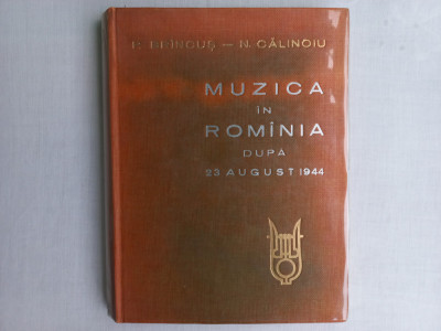 MUZICA IN ROMANIA DUPA 23 AUGUST 1944- P. BRINCUS; N. CALINOIU, BUCUREȘTI, 1964 foto