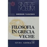 FILOSOFIA IN GRECIA VECHE de GHEORGHE VLADUTESCU, 1984