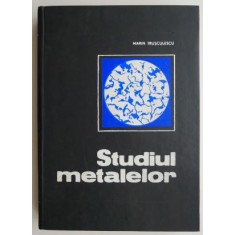 Studiul metalelor &ndash; Marin Trusculescu
