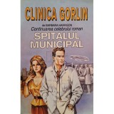 Barbara Harrison - Clinica Gorlin - Continuarea celebrului roman Spitalul Municipal (Editia: 1994)