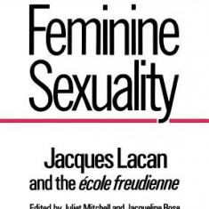 Feminine Sexuality Feminine Sexuality: Jacques Lacan and the ""Ecole Freudienne"" Jacques Lacan and the ""Ecole Freudienne""