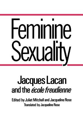Feminine Sexuality Feminine Sexuality: Jacques Lacan and the &amp;quot;&amp;quot;Ecole Freudienne&amp;quot;&amp;quot; Jacques Lacan and the &amp;quot;&amp;quot;Ecole Freudienne&amp;quot;&amp;quot; foto
